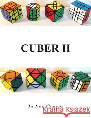 Cuber II: How to Solve Various Puzzle Cubes Part II Joann Denise Cooper 9781511456982 Createspace