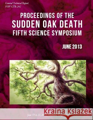 Proceedings of the Sudden Oak Death Fifth Science Symposium United States Department of Agriculture 9781511457804