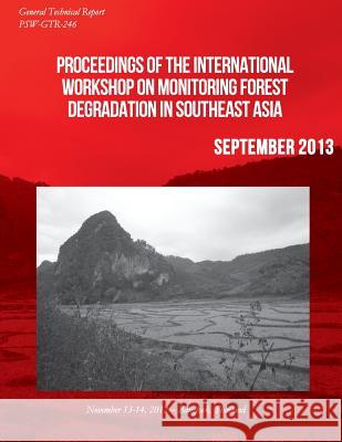 Proceedings of the International Workshop on Monitoring Forest Degradation in Southeast Asia U. S. Department of Agriculture 9781511458139