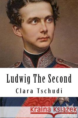 Ludwig The Second Tschudi, Clara 9781511458603 Createspace