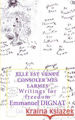 elle est venue consoler mes larmes: Writings for freedom Dignat, Emmanuel 9781511459365