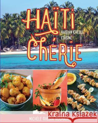 Haiti Cherie, Haitian Creole Cuisine: Haitian Creole Cuisine Michele Rhesia Roumain Michele Rhesia Roumain Michele Rhesia Roumain 9781511460064 Createspace