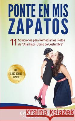 Ponte En Mis Zapatos: 11 Soluciones para Remediar los Retos de Criar Hijos Como de Costumbre Vasquez, Ovidilio David 9781511461047 Createspace