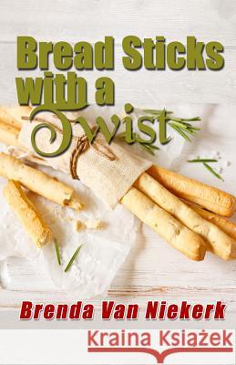 Bread Sticks with a Twist Brenda Van Niekerk 9781511461573 Createspace