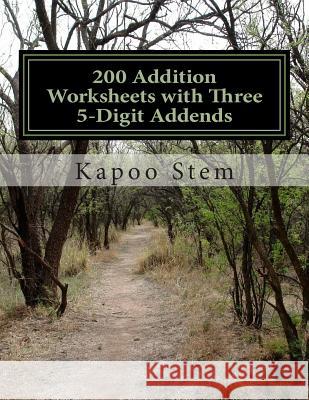 200 Addition Worksheets with Three 5-Digit Addends: Math Practice Workbook Kapoo Stem 9781511462310 Createspace