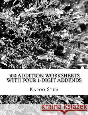500 Addition Worksheets with Four 1-Digit Addends: Math Practice Workbook Kapoo Stem 9781511462716 Createspace