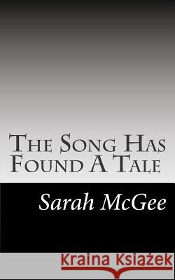 The Song Has Found A Tale McGee, Sarah 9781511463591