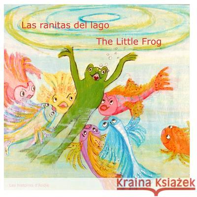 Las ranitas del lago - The Little Frog: Un cuento bilingüe para niños - Bilingual children's story book Andrée Tretiakoff, Hélène Tretiakoff, Nadine Tretiakoff 9781511463676