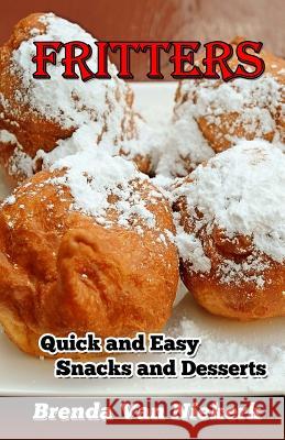 Fritters: Quick and Easy Snacks and Desserts Brenda Van Niekerk 9781511464437 Createspace