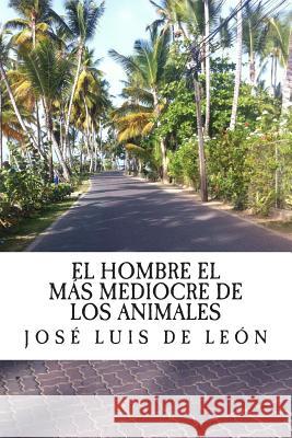 El hombre el mas mediocre de los animales: La otra cara de la historia (el camino a la historia real) Jose Luis d 9781511465229 Createspace Independent Publishing Platform