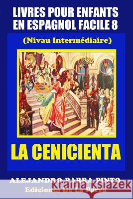 Livres Pour Enfants En Espagnol Facile 8: La Cenicienta Alejandro Parr 9781511465366