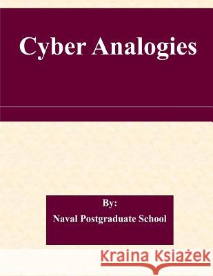 Cyber Analogies Naval Postgraduate School 9781511465755 Createspace