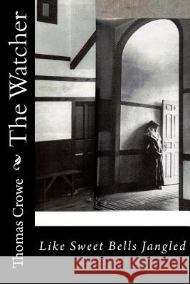 The Watcher: Like Sweet Bells Jangled Thomas Rain Crowe 9781511466455