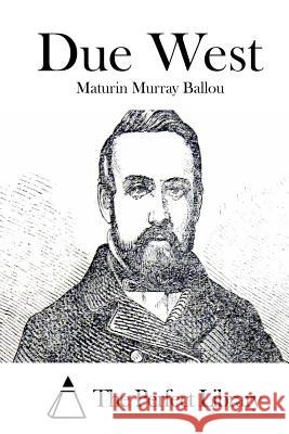 Due West Maturin Murray Ballou The Perfect Library 9781511467124 Createspace