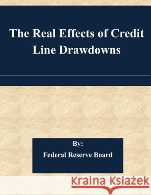 The Real Effects of Credit Line Drawdowns Federal Reserve Board 9781511467223