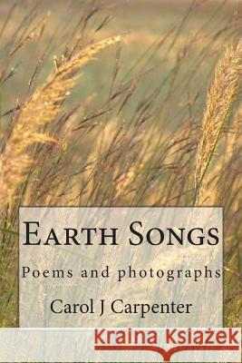 Earth Songs: Poems and photographs Carpenter, Carol J. 9781511467445