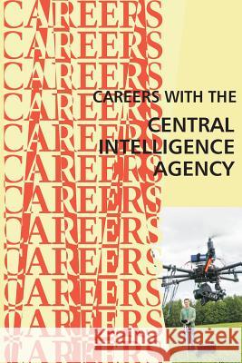 Careers with the Central Intelligence Agency CIA Institute for Career Research 9781511467483 Createspace