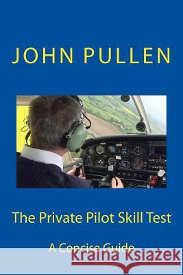 The Private Pilot Skill Test John Pullen 9781511467636 Createspace Independent Publishing Platform