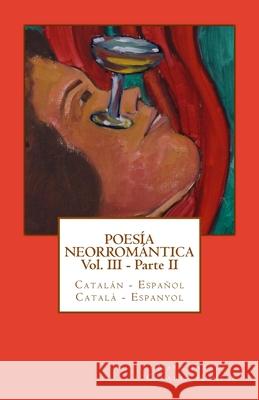 Poesía Neorromántica Vol III - Parte II. Catalán - Español / Català - Espanyol Tarrús, Marc 9781511468114