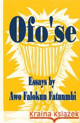 Ofo'se: Essays by Awo Falokun Fatunmbi Awo Falokun Fatunmbi 9781511468213