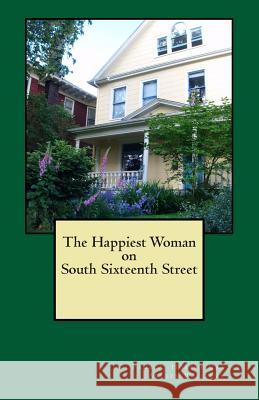 The Happiest Woman on South Sixteenth Street Pamela Hobart Carter Arleen Williams 9781511468770 Createspace