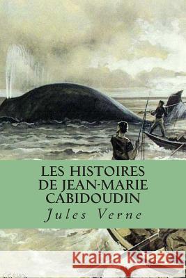 Les histoires de Jean-Marie Cabidoudin Verne, Jules 9781511469081 Createspace