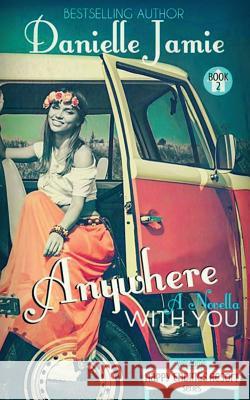 Anywhere With You: A Novella Jamie, Danielle 9781511469135 Createspace