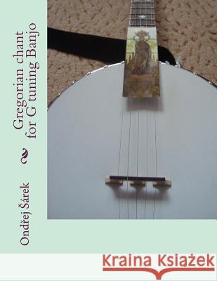 Gregorian chant for G tuning Banjo Sarek, Ondrej 9781511471817
