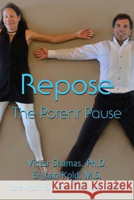 Repose: The Potent Pause Victor a. Shama Jhan T. Kold 9781511471978 Createspace