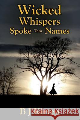 Wicked Whispers Spoke Their Names B. J. Kirven 9781511472258 Createspace