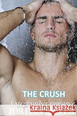 The Crush: A Stepbrother Romance Jordan Silver 9781511473187 Createspace