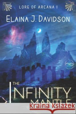 The Infinity Mantle Elaina J Davidson 9781511473217 Createspace Independent Publishing Platform