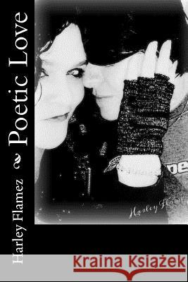 Poetic Love Harley Flamez 9781511476010 Createspace Independent Publishing Platform