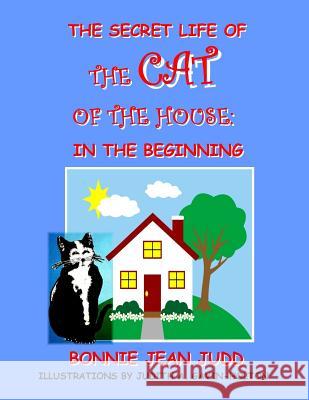 The Secret Life of The Cat of The House: In The Beginning Gavin-Holton, Judith a. 9781511478601