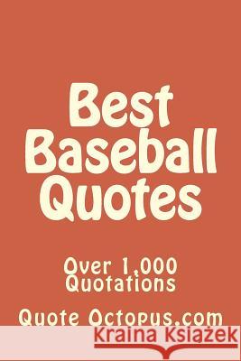Best Baseball Quotes: Over 1,000 Quotations Quote Octopu 9781511479332 Createspace