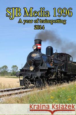 SJB Media 1996: A year of trainspotting 2014 Berthelsen, Sebastian J. 9781511479578 Createspace