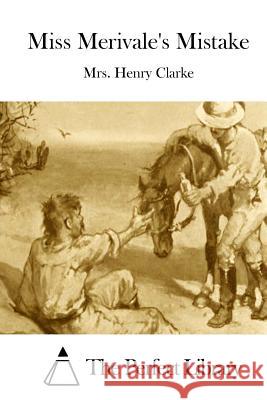 Miss Merivale's Mistake Mrs Henry Clarke The Perfect Library 9781511480475 Createspace