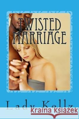 Twisted Marriage Lady Kellz 9781511480895 Createspace