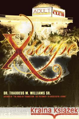 Xscape: The Testimony of One Man's Journey to Healing and Deliverance Thaddeus M. William 9781511482103 Createspace Independent Publishing Platform