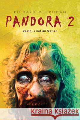 Pandora 2: Death is not an Option McCrohan, Richard 9781511482332 Createspace