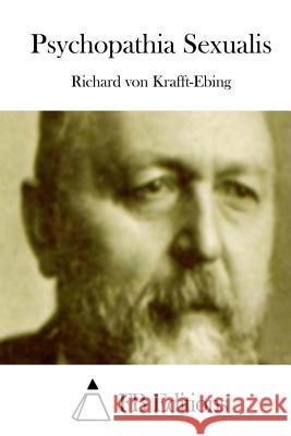 Psychopathia Sexualis Richard Von Krafft-Ebing Fb Editions 9781511482516 Createspace