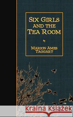 Six Girls and the Tea Room Marion Ames Taggart 9781511483889 Createspace