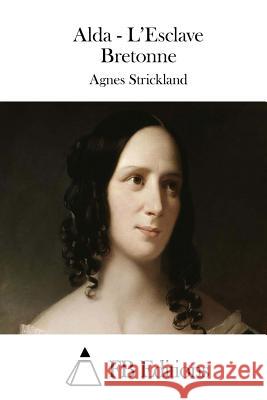 Alda - L'Esclave Bretonne Agnes Strickland Fb Editions 9781511485937 Createspace