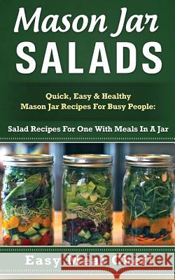 Mason Jar Salads: Quick, Easy & Healthy Mason Jar Recipes for Busy People: Salad Recipes for One with Meals in a Jar Julie Eldred 9781511486231