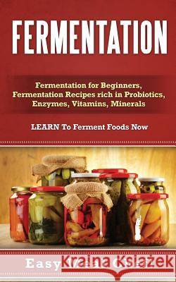 Fermentation: Fermentation for Beginners, Fermentation Recipes rich in Probiotics, Enzymes, Vitamins, Minerals - LEARN To Ferment Fo Eldred, Julie 9781511486316