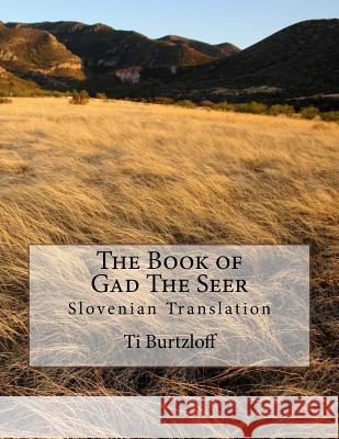 The Book of Gad the Seer: Slovenian Translation Ti Burtzloff 9781511487429 Createspace