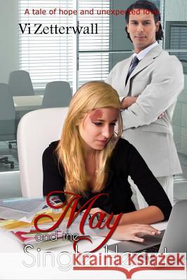 May and the Single Heart: A tale of hope and unexpected love Zetterwall, VI 9781511487597 Createspace