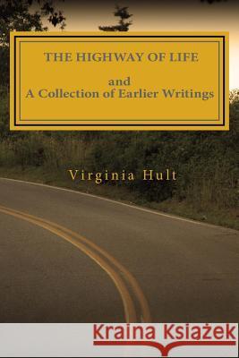 The Highway of Life and A Collection of Earlier Writings Hult, Virginia E. 9781511487795