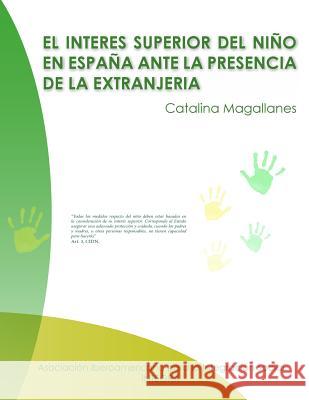 El interés superior del niño en España ante la presencia de la Extranjería Magallanes, Catalina 9781511489140 Createspace