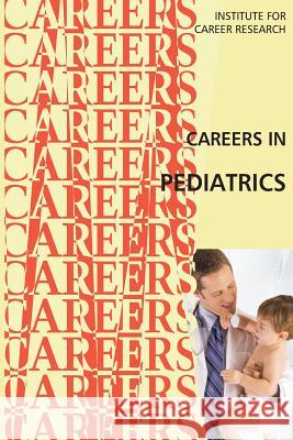 Careers in Pediatrics Institute for Career Research 9781511489430 Createspace